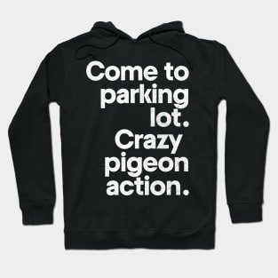 Come to parking lot - Crazy pigeon action. Hoodie